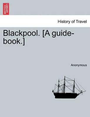 Blackpool. [A Guide-Book.] by Anonymous 9781241606282