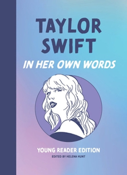 Taylor Swift: In Her Own Words: Young Reader Edition by Helena Hunt 9781572843387