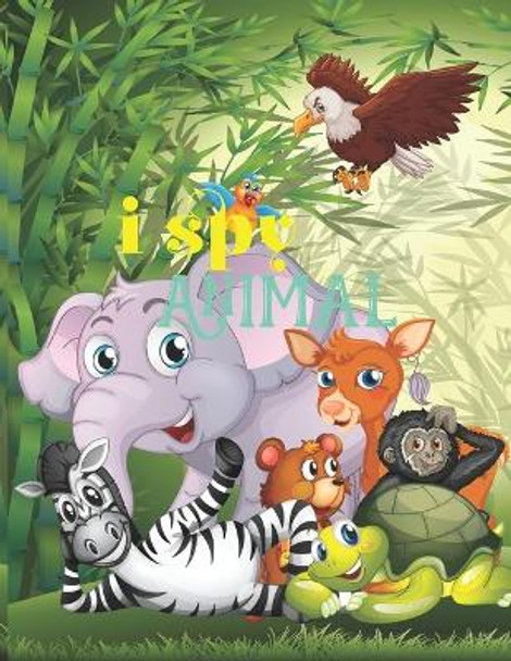 I spy animal: I spy animal: I Spy Animals activity For Kids Ages 2-6, Alphabet A-Z Activity Book For Toddlers. by Sufism Spark Publications 9798693868274