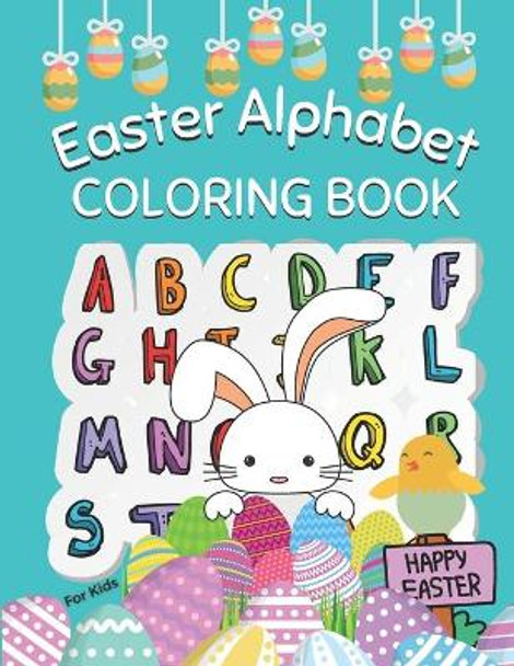 Easter Alphabet Coloring Book For Kids: Fun Activity Easter Things: Easter Alphabet Book for Kids Ages 2-5 Happy Easter Activity Book by Happy Toodler 9798709757035