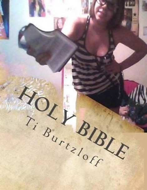 Holy Bible: The Whole Bible by Ti Burtzloff 9781515347248