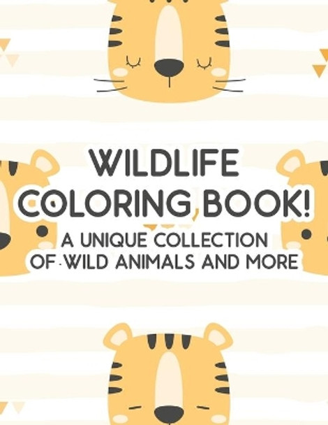 WildLife Coloring Book! A Unique Collection Of Wild Animals And More: Illustrations And Designs Of Safari Animals To Color, Kids Coloring Pages Of The African Savannah by Kh Walton 9798691991905