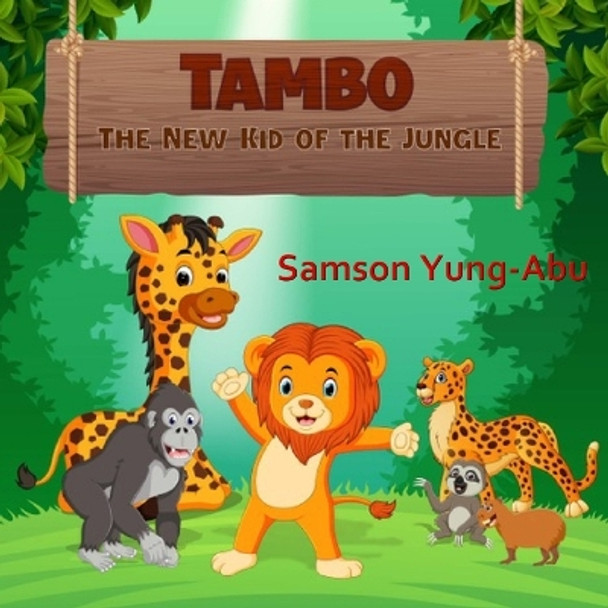 Tambo: The New Kid of the Jungle by Samson Yung-Abu 9798598753781