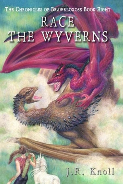Race the Wyverns, The Chronicles of Brawrloxoss, book 8 by J R Knoll 9781515146544