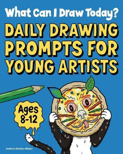 What Can I Draw Today?: Daily Drawing Prompts for Young Artists by Andrea Mulder-Slater 9781647396831