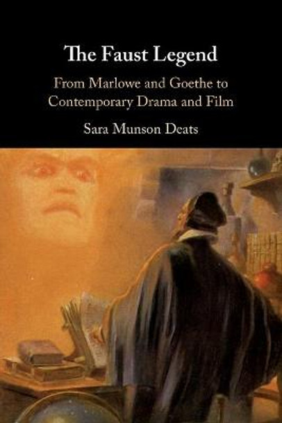 The Faust Legend: From Marlowe and Goethe to Contemporary Drama and Film by Sara Munson Deats