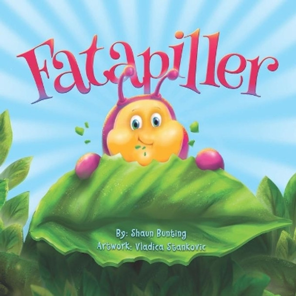 Fatapiller: Fatapiller: An enchanting children's story of survival & courage. Told in rhyme, filled with fabulous colour pictures with a positive, mindfulness theme. by Shaun Robert Bunting 9798612676164
