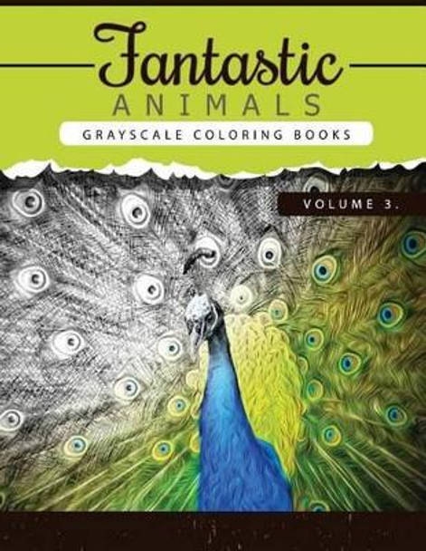 Fantastic Animals Book 3: Animals Grayscale Coloring Books for Adults Relaxation Art Therapy for Busy People (Adult Coloring Books Series, Grayscale Fantasy Coloring Books) by Grayscale Publishing 9781535121231