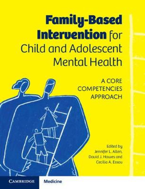 Family-Based Intervention for Child and Adolescent Mental Health: A Core Competencies Approach by Jennifer L. Allen