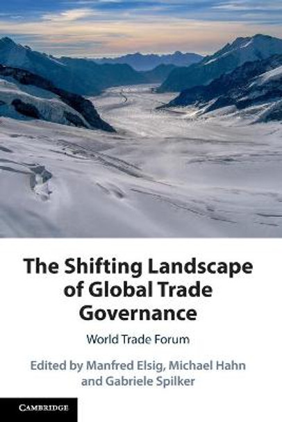 The Shifting Landscape of Global Trade Governance: World Trade Forum by Manfred Elsig