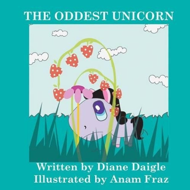 The Oddest Unicorn by Anam Fraz 9781512091717