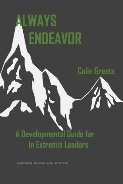 Always Endeavor: A Developmental Guide For In Extremis Leaders by Colin Greata 9798644135127
