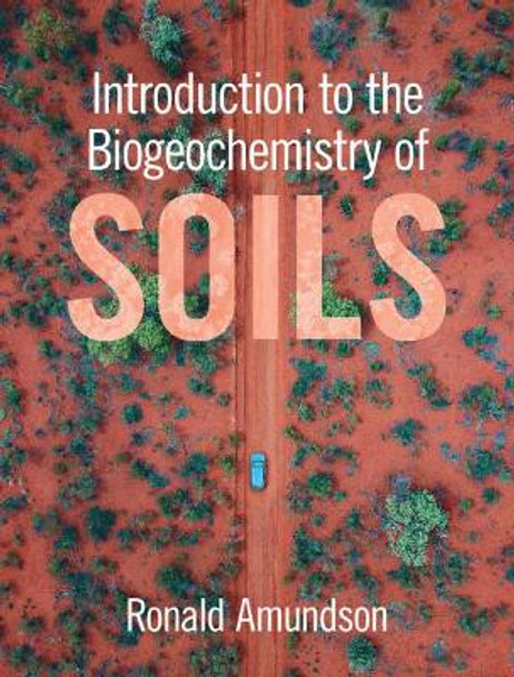 Introduction to the Biogeochemistry of Soils by Ronald Amundson