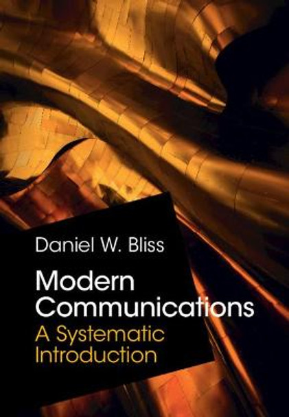 Modern Communications: A Systematic Introduction by Daniel W. Bliss