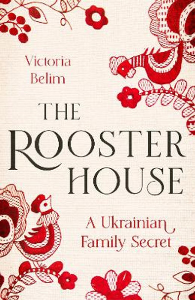 The Rooster House: A Ukrainian Family Memoir by Victoria Belim