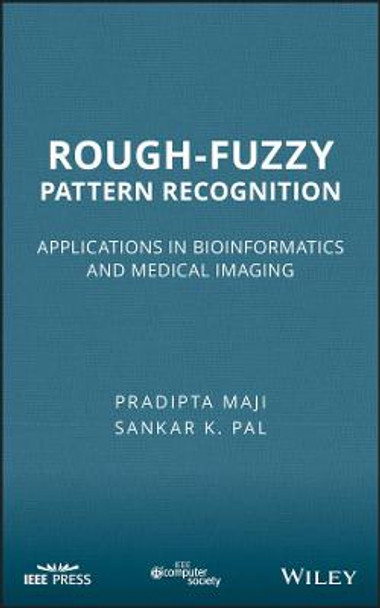 Rough-Fuzzy Pattern Recognition: Applications in Bioinformatics and Medical Imaging by Pradipta Maji