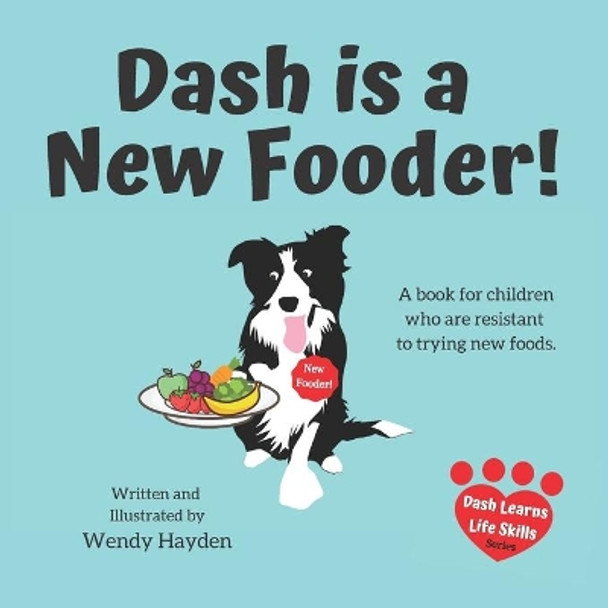 Dash is a New Fooder!: A book for children who are resistant to trying new foods. by Wendy Hayden 9781671242845