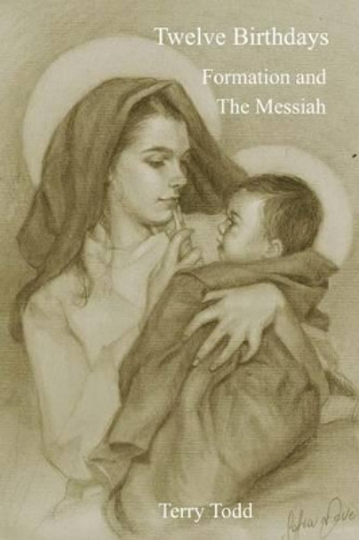 Twelve Birthdays: Formation and the Messiah by Terry L Todd 9781540751690