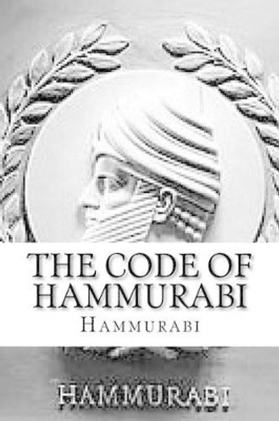 The Code of Hammurabi by Hammurabi 9781535413688
