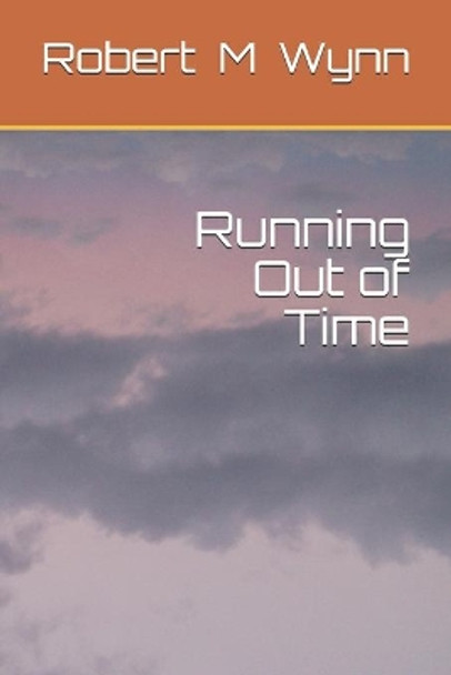 Running Out of Time by Robert Michael Wynn 9798611385357
