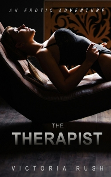 The Therapist: An Erotic Adventure by Victoria Rush 9781990118074