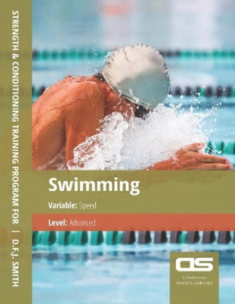 DS Performance - Strength & Conditioning Training Program for Swimming, Speed, Advanced by D F J Smith 9781544295350