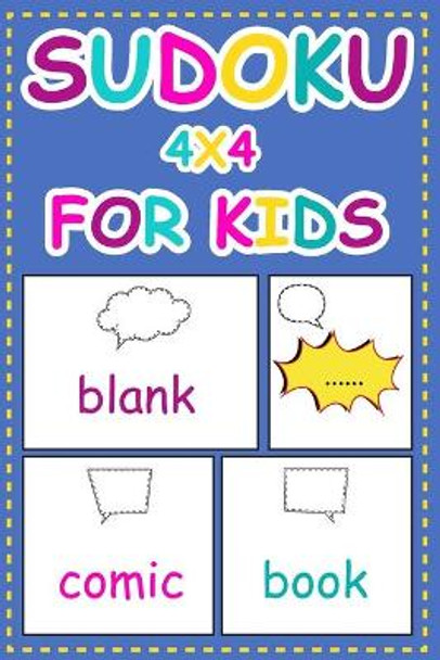 Sudoku 4x4 For Kids: and Blank Comic Book Templates: Easy to Hard 120 mini Puzzles for kids teens Kindergarten ages 4-8 (Children's Activity Books) by N I Nee 9798645013363