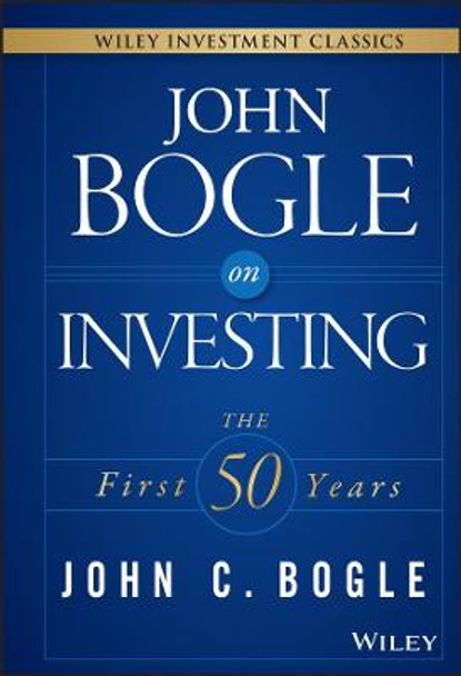 John Bogle on Investing: The First 50 Years by John C. Bogle