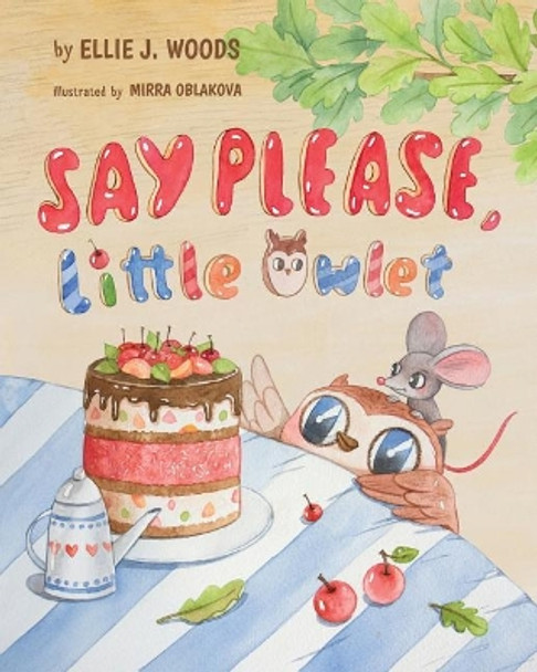 Say Please, Little Owlet: (Children's book about the Little Owlet Who Learns Manners, Rhyming Kids book, Bedtime Story, Picture Books, Ages 3-5, Preschool Books) by Ellie J Woods 9781545423202