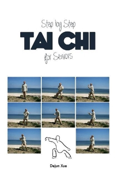 Tai Chi for Seniors, Step by Step by Dejun Xue 9781530636945