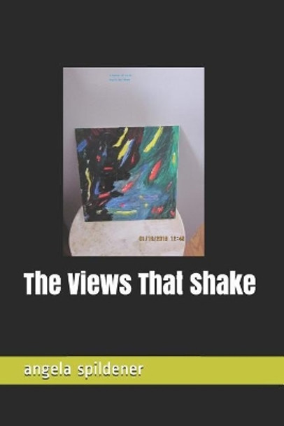 The Views That Shake by Angela Marie Spildener 9781796370195