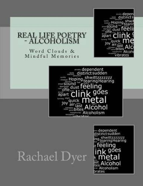 Real Life Poetry - Alcoholism: Mindful Memories: Volume 1 by Rachael Dyer 9781522982142