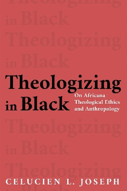 Theologizing in Black by Celucien L Joseph 9781532699962