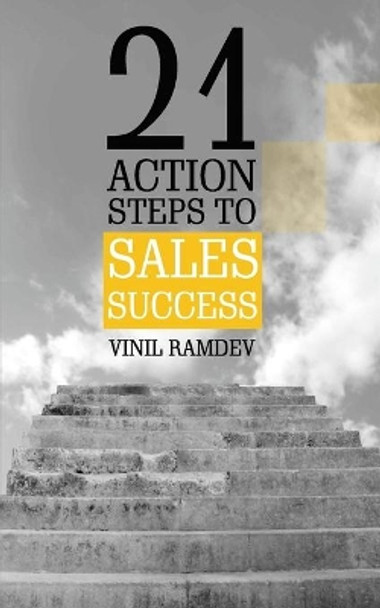 21 Action Steps To Sales Success by Vinil Ramdev 9781542480277