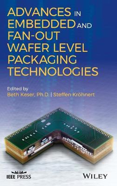 Advances in Embedded and Fan-Out Wafer Level Packaging Technologies by Beth Keser