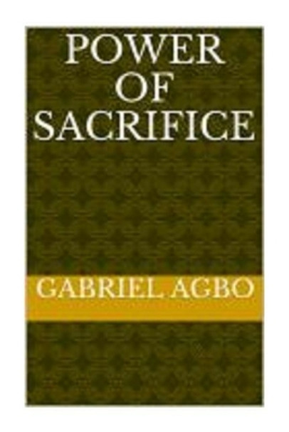 Power of Sacrifice by Gabriel Agbo 9781512108071