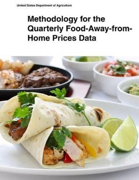 Methodology for the Quarterly Food-Away-from- Home Prices Data by United States Department of Agriculture 9781505433883