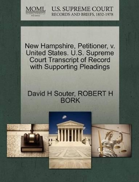 New Hampshire, Petitioner, V. United States. U.S. Supreme Court Transcript of Record with Supporting Pleadings by David H Souter 9781270666431