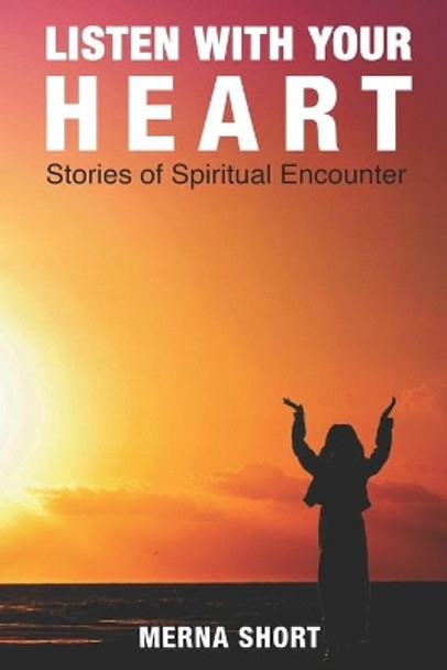 Listen With Your Heart: Stories of Spiritual Encounters by Merna Mae Short 9781701184589