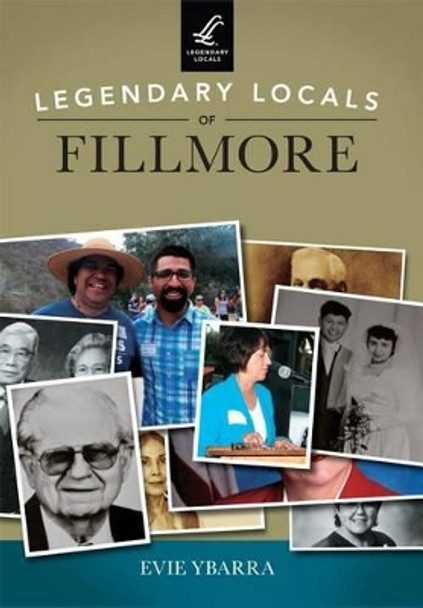 Legendary Locals of Fillmore by Evie Ybarra 9781467101929