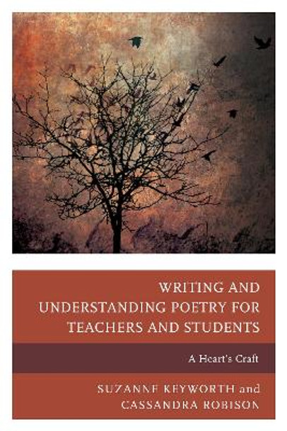 Writing and Understanding Poetry for Teachers and Students: A Heart's Craft by Suzanne Keyworth 9781475814071