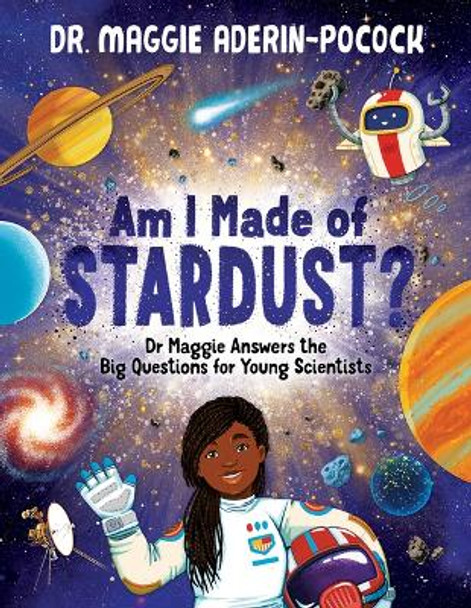 Am I Made of Stardust?: Dr. Maggie's Answers to Your Questions about Space by Maggie Aderin-Pocock 9781684643844