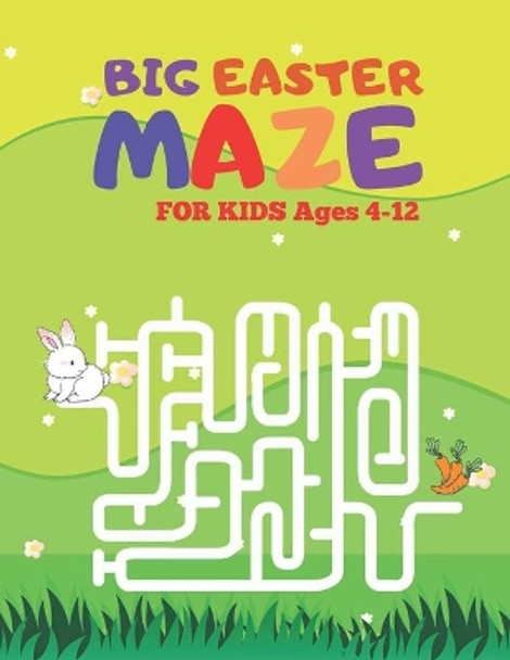 BIG EASTER MAZES BOOK FOR KIDS Ages 4-12: My Big Book of mazes Fun Easter Kids Book with Maze. by Macey Hicks 9798735511502