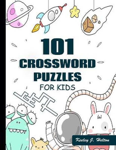 101 Crossword Puzzles for Kids: A Fun and Challenging Puzzle Book by Keeley J Helton 9798696710457