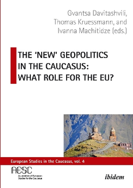 The 'New' Geopolitics in the Caucasus: What Role for the EU? by Gvantsa Davitashvili 9783838217079