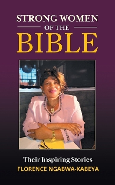 Strong Women of the Bible: Their Inspiring Stories by Florence Ngabwa-Kabeya 9781039157798