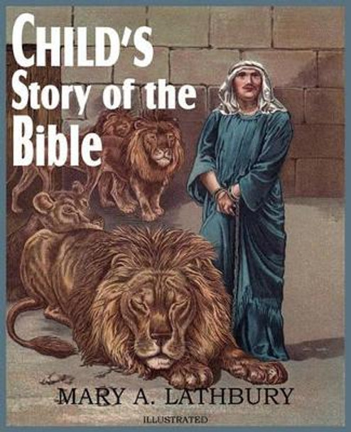 Child's Story of the Bible by Mary A Lathbury 9781612032368