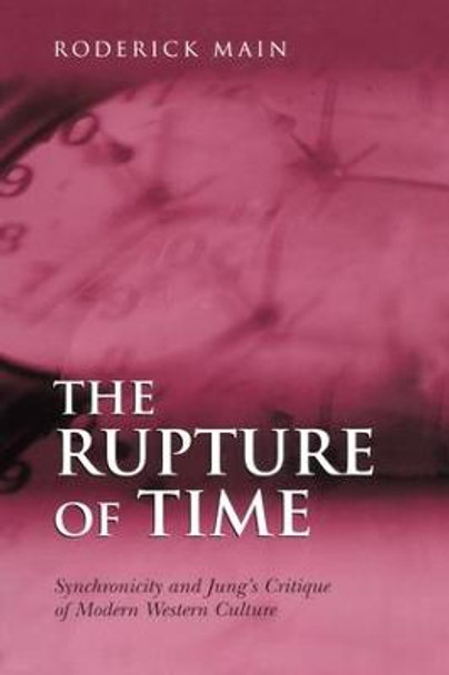 The Rupture of Time: Synchronicity and Jung's Critique of Modern Western Culture by Roderick Main