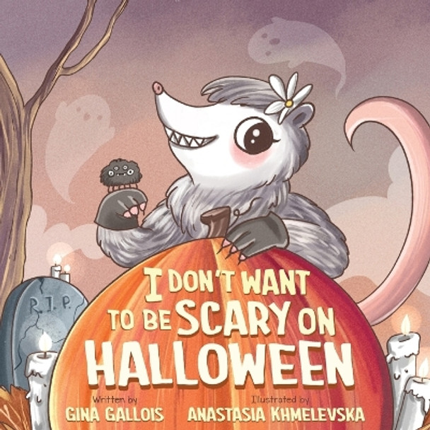 I Don't Want to be Scary on Halloween by Gina Gallois 9781954322219