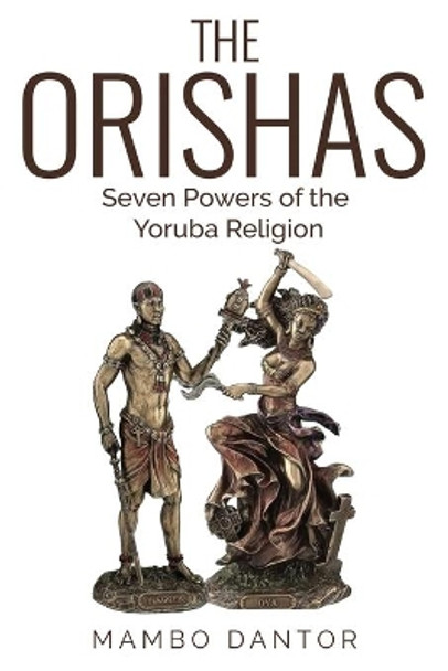 THE ORISHAS Seven Powers of the Yoruba Religion by Mambo Dantor 9798740790251